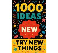 1000 Ideas: Try New Things: Life’s more fun when you shake things up