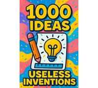 1000 Ideas: Useless Inventions: Useless brilliance at its finest