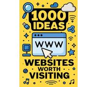 1000 Ideas: Websites Worth Visiting: 1000 Clicks to Expand Your World