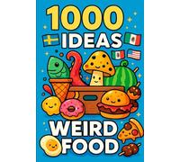 1000 Ideas: Weird Food: Food That Makes You Say ‘What Is That?!’