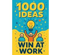 1000 Ideas: Win At Work: Climb higher. Work smarter. Win every day.