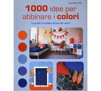 1000 idee per abbinare i colori. La guida completa all'uso dei colori