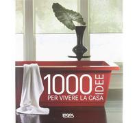 1000 idee per vivere la casa