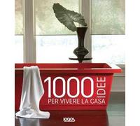 1000 idee per vivere la casa