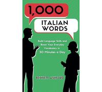1000 Italian Words: Build Language Skills and Boost Your Everyday Vocabulary in 30 Minutes a Day Quickly and Easily Learn to Speak Beginner Italian While You Walk, Exercise, Sleep, Work, or Travel