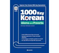 1000 Key Korean Idioms and Proverbs: Improve Your Korean With Key Expressions