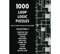 1000 Loop Logic Puzzles - Collection 2 - Yajilin, Moon or Sun, Mid-Loop, Round Trip, Dotchi-Loop, and more!: The Ultimate 10-in-1 Book of Easy to Hard ... with Solutions - Pencil Puzzles for Adults
