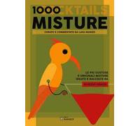 1000 misture (cocktails). Le più gustose e originali misture ideate e raccolte da Elvezio Grassi
