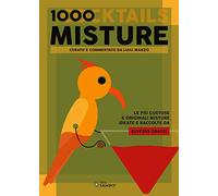 1000 misture (cocktails). Le più gustose e originali misture ideate e raccolte da Elvezio Grassi