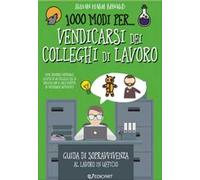 1000 modi per... vendicarsi dei colleghi di lavoro. Guida di sopravvivenza al lavoro in ufficio