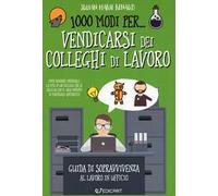 1000 modi per... vendicarsi dei colleghi di lavoro. Guida di sopravvivenza al lavoro in ufficio