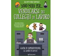 1000 modi per... vendicarsi dei colleghi di lavoro. Guida di sopravvivenza al lavoro in ufficio