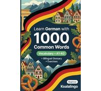 1000 Most Common Words in German for Beginner: Build Your Vocabulary with Exercises, Examples & Glossary - Level A1-A2