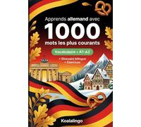 1000 Mots les Plus Courants en Allemand pour Débutant: Apprendre l'allemand avec exercices, exemples et glossaire - Niveau A1-A2
