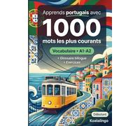 1000 Mots les Plus Courants en Portugais pour Débutant: Vocabulaire avec exercices, exemples et glossaire - Niveau A1-A2