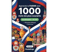 1000 Mots les Plus Courants en Russe pour Débutant: Apprendre le russe avec exercices, exemples et glossaire - Niveau A1-A2