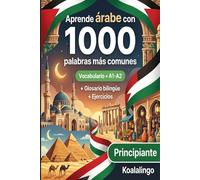 1000 Palabras Más Comunes en Árabe para Principiantes: Vocabulario Esencial A1-A2 con Ejercicios y Glosario