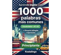 1000 Palabras Más Comunes en Inglés para Principiantes: Vocabulario Esencial A1-A2 con Ejercicios y Glosario