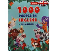1000 parole in inglese. Gli animali. Ediz. bilingue
