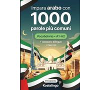 1000 Parole Più Comuni in Arabo per Principiante: Esercizi, esempi pratici e glossario completo - Livello A1-A2
