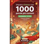 1000 Parole Più Comuni in Cinese per Principiante: Esercizi, esempi pratici e glossario completo - Livello A1-A2