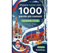 1000 Parole Più Comuni in Russo per Principiante: Esercizi, esempi pratici e glossario completo - Livello A1-A2