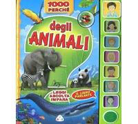 1000 perché degli animali. Leggi, ascolta, impara. Libro sonoro. Ediz. illustrata