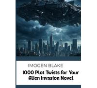 1000 Plot Twists for Your Alien Invasion Sci-Fi Novel