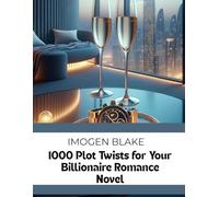 1000 Plot Twists for Your Billionaire Romance Novel