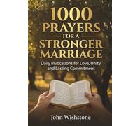 1000 Prayers for a Stronger Marriage: Daily Invocations for Love, Unity, and Lasting Commitment