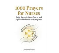 1000 Prayers for Nurses: Daily Strength, Deep Peace, and Spiritual Renewal for Caregivers