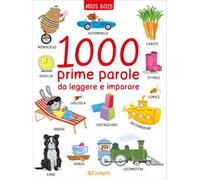 1000 prime parole da leggere e imparare. Ediz. illustrata