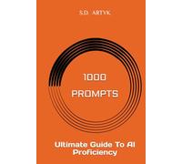1000 Prompts: Ultimate Guide To AI Proficiency: A Collection of Powerful Prompts to Unlock AI’s Potential