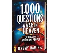 1000 Questions A War In Heaven: The Bible And The Anunnaki People