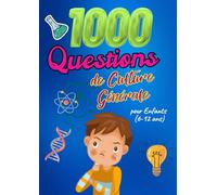 1000 Questions de Culture Générale pour Enfants (6-12 ans): Le grand quiz malin et ludique pour développer mémoire, curiosité et savoir - Animaux, ... Histoire, Planètes, Pays & plus encore !