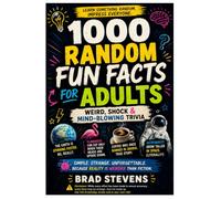 1000 Random Fun Facts for Adults: Weird, Shocking & Mind-Blowing Trivia