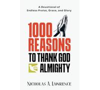 1000 REASONS TO THANK GOD ALMIGHTY: A Devotional of Endless Praise, Grace, and Glory