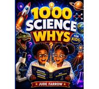 1000 Science Whys for Kids: The Big Questions Every Curious Mind Asks and the Smart Answers That Actually Make Sense, With Illustrations