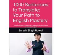1000 Sentences to Translate: Your Path to English Mastery: "Simple, Engaging & Emotionally Connected Exercises to Build Confidence in English"