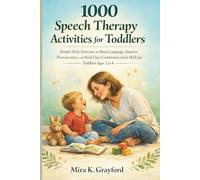 1000 Speech Therapy Activities for Toddlers: Simple Daily Exercises to Boost Language, Improve Pronunciation, and Build Clear Communication Skills for Toddlers Ages 1-4