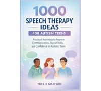 1000 Speech Therapy Ideas for Autism Teens: Practical Activities to Improve Communication, Social Skills, and Confidence in Autistic Teens