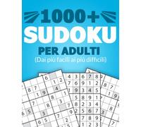 1000+ SUDOKU PER ADULTI: Puzzles Sudoku per tutti i livelli: facile, medio, tosto, difficile, difficilissimo e rompicapo