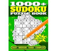1000+ SUDOKU PUZZLE BOOK | EASY - MEDIUM - HARD - COMPLEX | ALL SOLUTIONS INSIDE: Massive Collection of 1000+ Sudoku Puzzles Containing Easy, Medium, Hard, and Complex Puzzles with Solutions