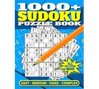 1000+ SUDOKU PUZZLE BOOK | EASY - MEDIUM - HARD - COMPLEX | ALL SOLUTIONS INSIDE: Massive Collection of 1000+ Sudoku Puzzles Containing Easy, Medium, Hard, and Complex Puzzles with Solutions