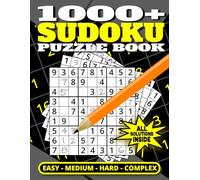 1000+ SUDOKU PUZZLE BOOK | EASY - MEDIUM - HARD - COMPLEX | SOLUTIONS INSIDE: Massive Collection of 1000+ Sudoku Puzzles Containing Easy, Medium, Hard, and Complex Puzzles Complete with Solutions