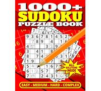 1000+ SUDOKU PUZZLE BOOK | EASY - MEDIUM - HARD - COMPLEX | SOLUTIONS INSIDE: Massive Collection of 1000+ Sudoku Puzzles Containing Easy, Medium, Hard, and Complex Puzzles with Solutions
