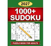 1000+ Sudoku Puzzle Book for Adults 2027: Large-Print Sudoku Challenges for Logic, Focus, Concentration, and Brain-Stimulating Fun