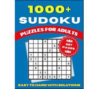 1000+ Sudoku Puzzle Book For Adults: Over 1000 Fantastic Sudoku Puzzles From Easy To Hard Levels With Solutions