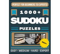 1000+ Sudoku Puzzles: Easy, Medium, Hard, and Expert Levels: 1000+ Brain-Boosting Sudoku Puzzles | Easy, Medium, Hard & Expert | Relax, Train Your Mind & Have Fun!