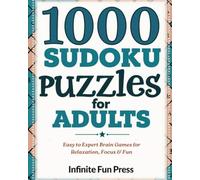 1000 Sudoku Puzzles for Adults: Easy to Expert Brain Games for Relaxation, Focus & Fun. Four Levels Challenging Puzzles to Boost Logic Skills
